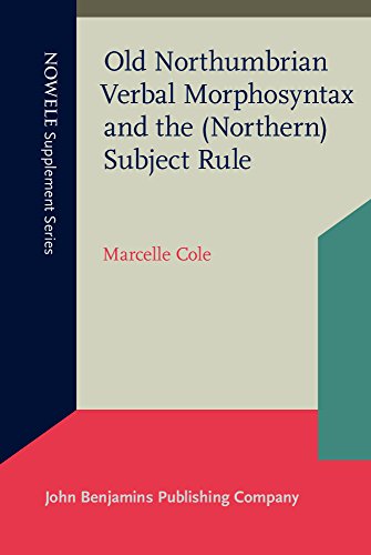Old Northumbrian Verbal Morphosyntax And The Northern Subject Rule Marcelle Cole