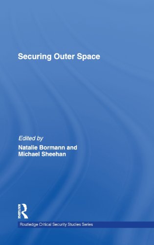 Securing Outer Space International Relations Theory And The Politics Of Space 1st Edition Natalie Bormann