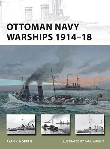 Ottoman Navy Warships 191418 Ryan K Noppen Paul Wright Illustrator