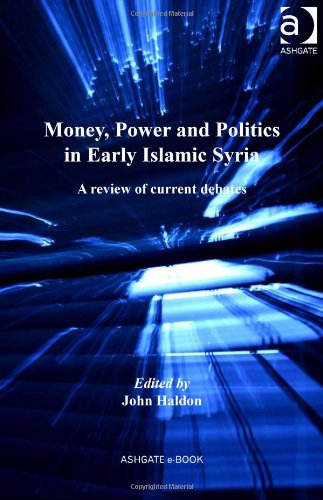 Money Power And Politics In Early Islamic Syria A Review Of Current Debates John Haldon