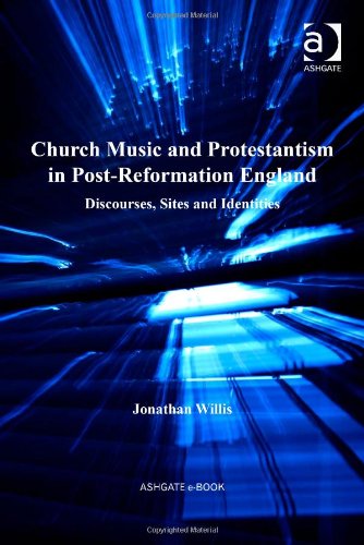 Church Music And Protestantism In Postreformation England Discourses Sites And Identities Jonathan P Willis