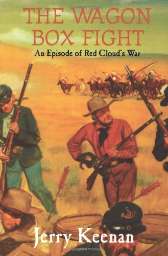 The Wagon Box Fight An Episode Of Red Clouds War 1st Jerry Keenan