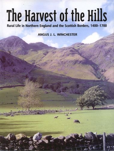 The Harvest Of The Hills Rural Life In Northern England And The Scottish Borders 14001700 1st Edition Angus Jl Winchester