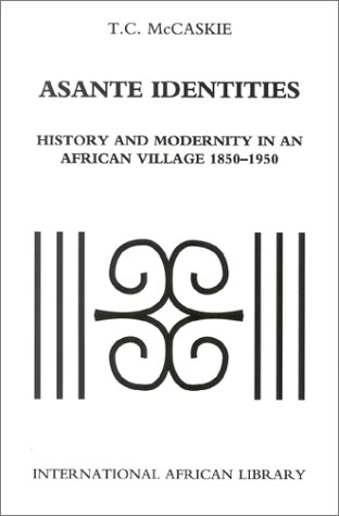 Asante Identities History And Modernity In An African Village 18501950 T C Mccaskie