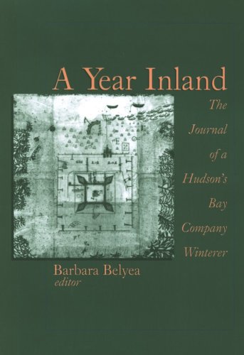 A Year Inland The Journal Of A Hudsons Bay Company Winterer First Edition Barbara Belyea
