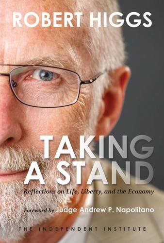 Taking A Stand Reflections On Life Liberty And The Economy Robert Higgs
