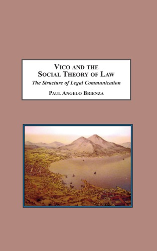 Vico And The Social Theory Of Law The Structure Of Legal Communication Paul Angelo Brienza