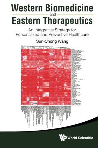 Western Biomedicine And Eastern Therapeutics An Integrative Strategy For Personalized And Preventive Healthcare 1st Edition Sunchong Wang