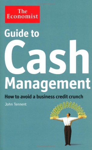 The Economist Guide To Cash Management How To Avoid A Business Credit Crunch John Tennent
