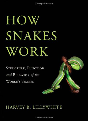 How Snakes Work Structure Function And Behavior Of The Worlds Snakes 1st Edition Harvey B Lillywhite