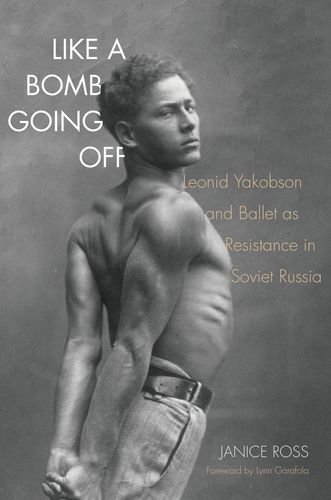 Like A Bomb Going Off Leonid Yakobson And Ballet As Resistance In Soviet Russia Janice Ross