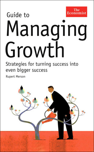 Guide To Managing Growth Turning Success Into Even Bigger Success First Edition Merson
