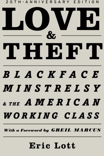 Love Theft Blackface Minstrelsy And The American Working Class 20th Edition Eric Lott