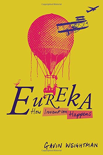 Eureka How Invention Happens Gavin Weightman