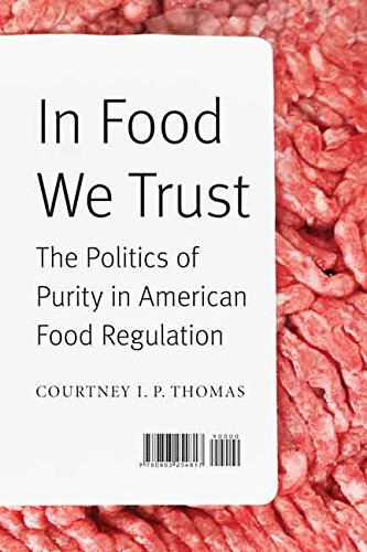 In Food We Trust The Politics Of Purity In American Food Regulation Courtney I P Thomas
