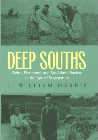 Deep Souths Delta Piedmont And Sea Island Society In The Age Of Segregation J William Harris