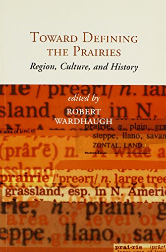Toward Defining The Prairies Region Culture And History Robert Wardhaugh