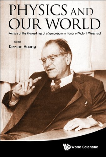 Physics And Our World Reissue Of The Proceedings Of A Symposium In Honor Of Victor F Weisskopf Mit 1974 1st Edition Kerson Huang