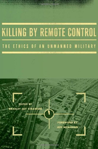 Killing By Remote Control The Ethics Of An Unmanned Military 1st Edition Bradley Jay Strawser