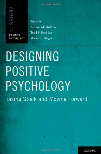 Designing Positive Psychology Taking Stock And Moving Forward 1st Edition Kennon M Sheldon