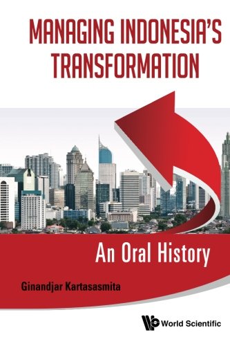 Managing Indonesias Transformation An Oral History Ginandjar Kartasasmita
