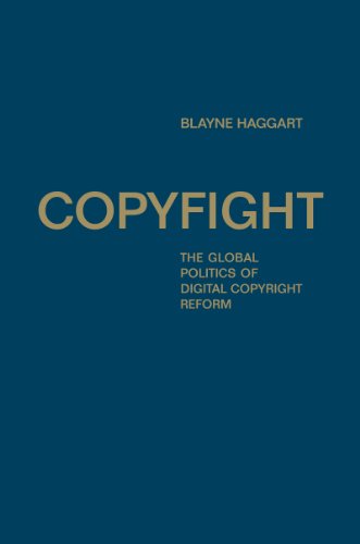 Copyfight The Global Politics Of Digital Copyright Reform Blayne Haggart