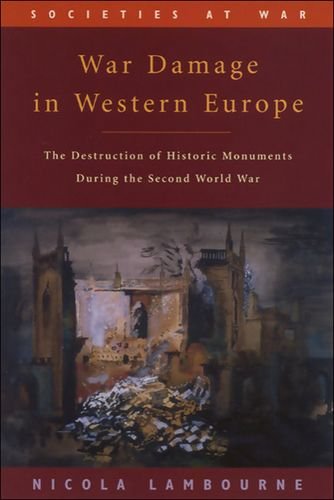 War Damage In Western Europe The Destruction Of Historic Monuments During The Second World War 1st Edition Nicola Lambourne