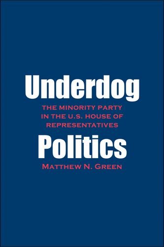 Underdog Politics The Minority Party In The Us House Of Representatives Matthew N Green