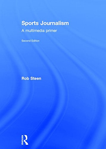 Sports Journalism A Multimedia Primer 2nd Edition Rob Steen