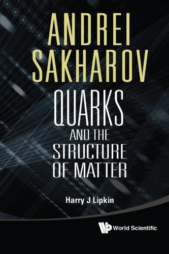 Andrei Sakharov Quarks And The Structure Of Matter Harry J Lipkin