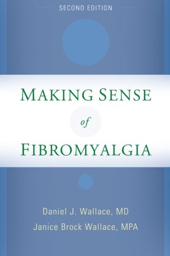 Making Sense Of Fibromyalgia New And Updated 2nd Edition Daniel J Wallace