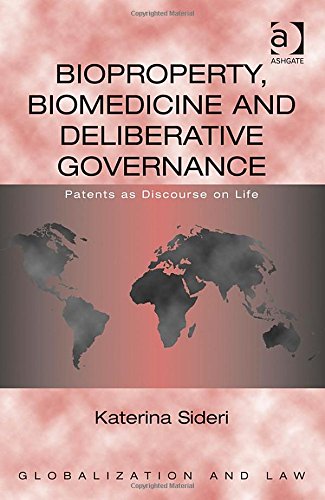 Bioproperty Biomedicine And Deliberative Governance Patents As Discourse On Life 1st Edition Katerina Sideri