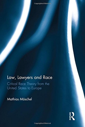 Law Lawyers And Race Critical Race Theory From The Us To Europe 1st Edition Mathias Mschel