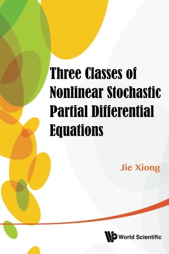 Three Classes Of Nonlinear Stochastic Partial Differential Equations 1st Edition Jie Xiong
