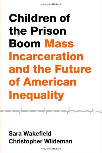 Children Of The Prison Boom Mass Incarceration And The Future Of American Inequality 1st Edition Sara Wakefield