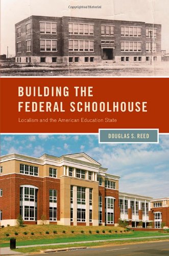 Building The Federal Schoolhouse Localism And The American Education State 1st Edition Douglas S Reed