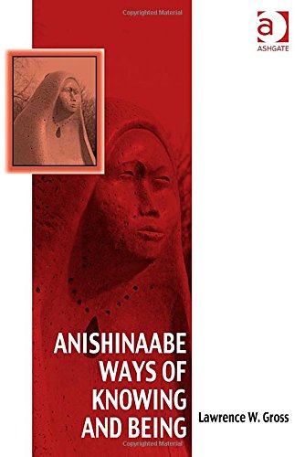 Anishinaabe Ways Of Knowing And Being New Edition Lawrence W Gross