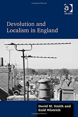 Devolution And Localism In England New Edition David M Smith