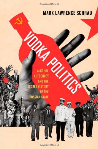 Vodka Politics Alcohol Autocracy And The Secret History Of The Russian State 1st Edition Mark Lawrence Schrad