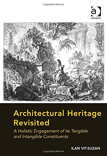 Architectural Heritage Revisited A Holistic Engagement Of Its Tangible And Intangible Constituents New Edition Ilan Vitsuzan