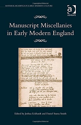 Manuscript Miscellanies In Early Modern England New Edition Joshua Eckhardt