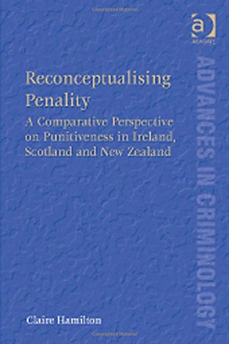 Reconceptualising Penality A Comparative Perspective On Punitiveness In Ireland Scotland And New Zealand New Edition Claire Hamilton