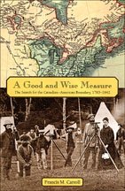 A Good And Wise Measure The Search For The Canadianamerican Boundary 17831842 Francis M Carroll