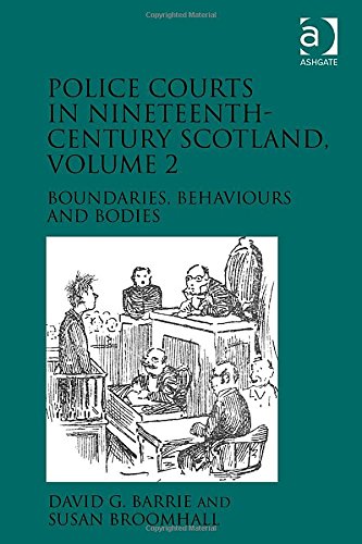 Police Courts In Nineteenthcentury Scotland Volume 2 Boundaries Behaviours And Bodies David G Barrie