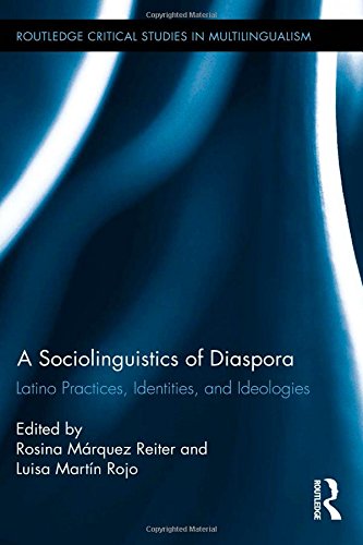 A Sociolinguistics Of Diaspora Latino Practices Identities And Ideologies 1st Edition Rosina Mrquez Reiter