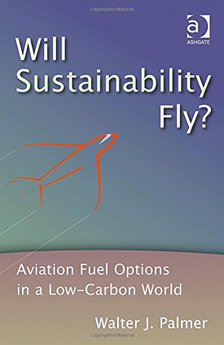 Will Sustainability Fly Aviation Fuel Options In A Lowcarbon World Walter J Palmer