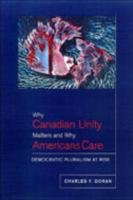 Why Canadian Unity Matters And Why Americans Care Democratic Pluralism At Risk Charles F Doran