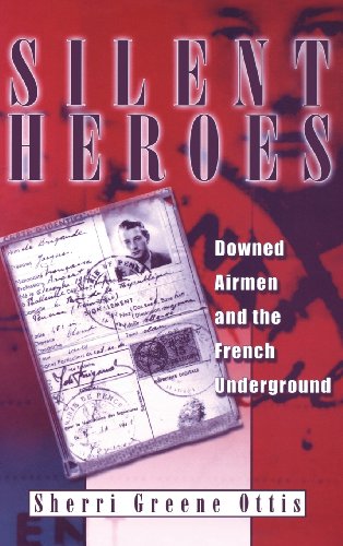 Silent Heroes Downed Airmen And The French Underground Sherri Greene Ottis