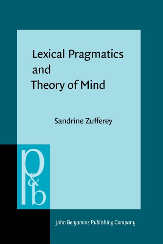 Lexical Pragmatics And Theory Of Mind The Acquisition Of Connectives Sandrine Zufferey