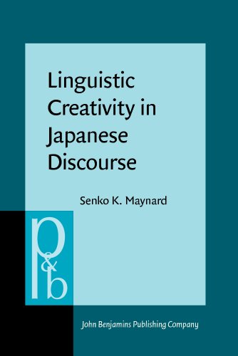 Linguistic Creativity In Japanese Discourse Exploring The Multiplicity Of Self Perspective And Voice Senko K Maynard